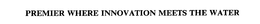 PREMIER WHERE INNOVATION MEETS THE WATER trademark