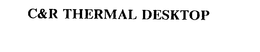 C&R THERMAL DESKTOP trademark