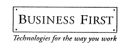 BUSINESS FIRST TECHNOLOGIES FOR THE WAYYOU WORK trademark