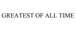 GREATEST OF ALL TIME trademark