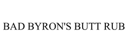 BAD BYRON'S BUTT RUB trademark