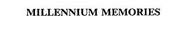 MILLENNIUM MEMORIES trademark