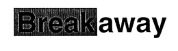 BREAKAWAY trademark
