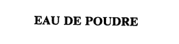 EAU DE POUDRE trademark