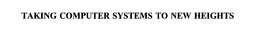 TAKING COMPUTER SYSTEMS TO NEW HEIGHTS trademark