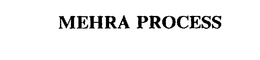 MEHRA PROCESS trademark