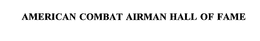 AMERICAN COMBAT AIRMAN HALL OF FAME trademark