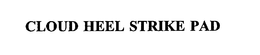 CLOUD HEEL STRIKE PAD trademark