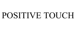POSITIVE TOUCH trademark
