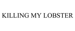 KILLING MY LOBSTER trademark