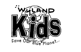 WYLAND KIDS SAVE OUR BLUE PLANET... trademark