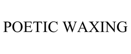 POETIC WAXING trademark