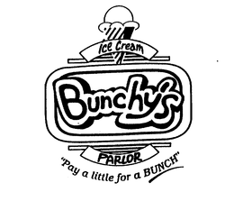 BUNCHY'S ICE CREAM PARLOR "PAY A LITTLE FOR A BUNCH" trademark