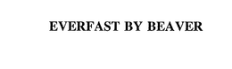 EVERFAST BY BEAVER trademark