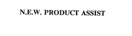 N.E.W. PRODUCT ASSIST trademark