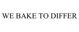 WE BAKE TO DIFFER trademark