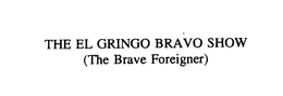 THE EL GRINGO BRAVO SHOW trademark