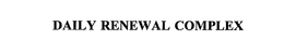 DAILY RENEWAL COMPLEX trademark