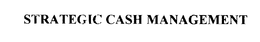 STRATEGIC CASH MANAGEMENT trademark