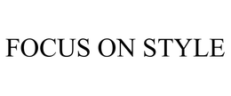 FOCUS ON STYLE trademark