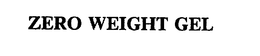 ZERO WEIGHT GEL trademark