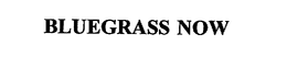 BLUEGRASS NOW trademark