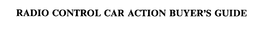 RADIO CONTROL CAR ACTION BUYER'S GUIDE trademark