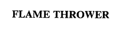 FLAME THROWER trademark
