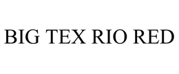 BIG TEX RIO RED trademark