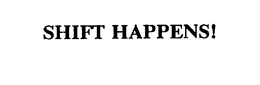 SHIFT HAPPENS! trademark