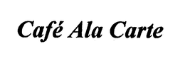 CAFE ALA CARTE trademark