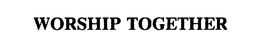 WORSHIP TOGETHER trademark