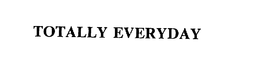 TOTALLY EVERYDAY trademark