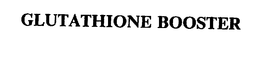 GLUTATHIONE BOOSTER trademark