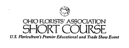 OHIO FLORISTS' ASSOCIATION SHORT COURSE U.S. FLORICULTURE'S PREMIER EDUCATIONAL AND TRADE SHOW EVENT trademark