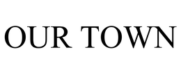 OUR TOWN trademark