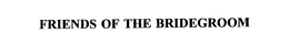 FRIENDS OF THE BRIDEGROOM trademark