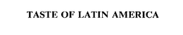 TASTE OF LATIN AMERICA trademark