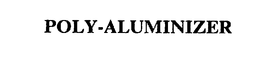 POLY-ALUMINIZER trademark