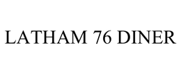 LATHAM 76 DINER trademark
