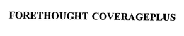 FORETHOUGHT COVERAGEPLUS trademark