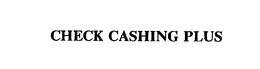 CHECK CASHING PLUS trademark