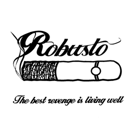 ROBUSTO THE BEST REVENGE IS LIVING WELL trademark