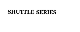 SHUTTLE SERIES trademark
