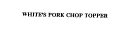 WHITE'S PORK CHOP TOPPER trademark