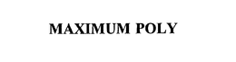 MAXIMUM POLY trademark