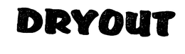 DRYOUT trademark