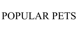 POPULAR PETS trademark