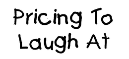 PRICING TO LAUGH AT trademark