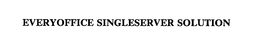 EVERYOFFICE SINGLESERVER SOLUTION trademark